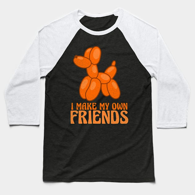 Balloon Twisting T Shirt | I Make My Own Friends Gift Baseball T-Shirt by Gawkclothing